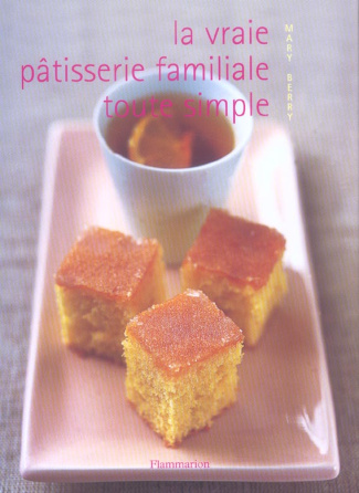 La vraie pâtisserie familiale toute simple. Les meilleures recettes de pâtisserie expliquées pas à p