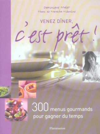 Venez dîner, c'est prêt ! 300 Menus gourmands pour gagner du temps