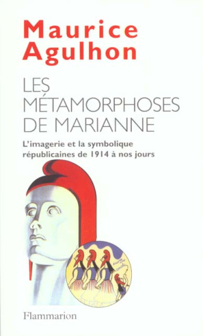 Les métamorphoses de Marianne. L'imagerie et la symbolique républicaines de 1914 à nos jours
