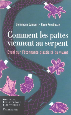 Comment les pattes viennent au serpent. Essai sur l'étonnante plasticité du vivant
