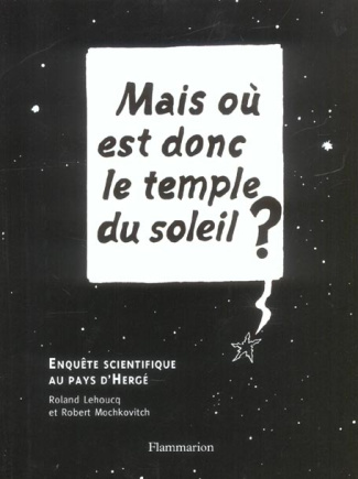 Mais où est donc le temple du soleil ? Enquête scientifique au pays d'Hergé