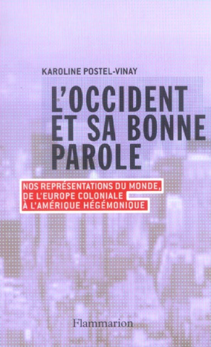 L'Occident et sa bonne parole. Nos représentations du monde, de l'Europe coloniale à l'Amérique hégé