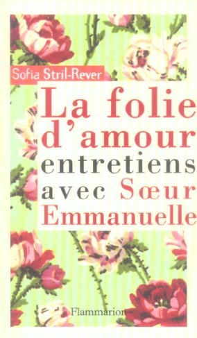 La folie de l'amour. Entretiens avec Soeur Emmanuelle