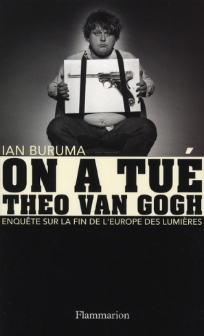 On a tué Theo Van Gogh. Enquête sur la fin de l'Europe des Lumières