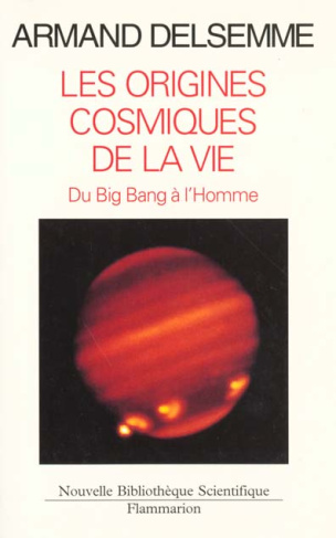 Les origines cosmiques de la vie. Une histoire de l'Univers du big bang jusqu'à l'homme