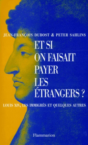 ET SI ON FAISAIT PAYER LES ETRANGERS ? Louis XIV, les immigrés et quelques autres