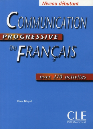 Communication progressive du Français niveau débutant. Avec 270 activités