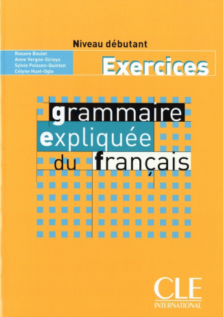 Grammaire expliquée du français Niveau débutant. Exercices