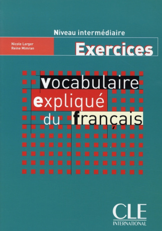 Vocabulaire expliqué du francais Niveau intermediaire. Exercices