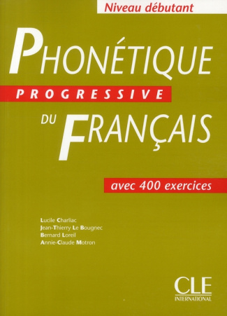 Phonétique progressive du français débutant. Avec 400 exercices