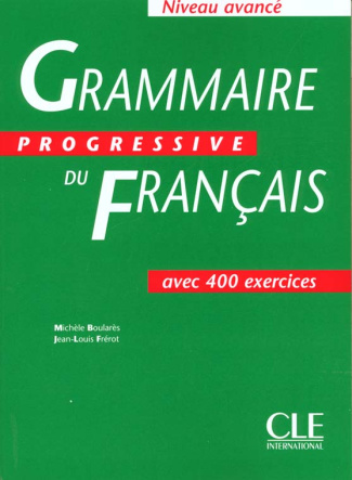 GRAMMAIRE PROGRESSIVE DU FRANCAIS AVEC 400 EXERCICES. Niveau avancé