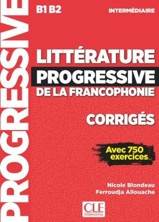 Littérature progressive de la francophonie B1 B2 intermédiaire. Corrigés avec 750 activités, 2e édit