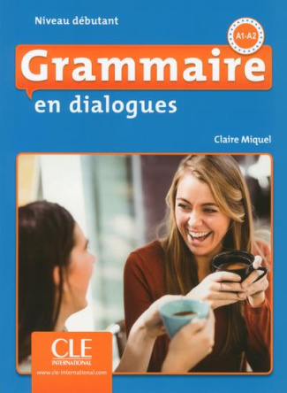 Grammaire en dialogues Niveau débutant A1-A2. 2e édition revue et augmentée. Avec 1 CD audio MP3