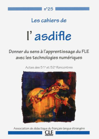 Les cahiers de l'Asdifle N° 25 : Donner du sens à l'apprentissage du FLE avec les technologies numér