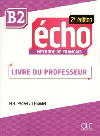 Echo : méthode de français B2. Livre du professeur, 2e édition