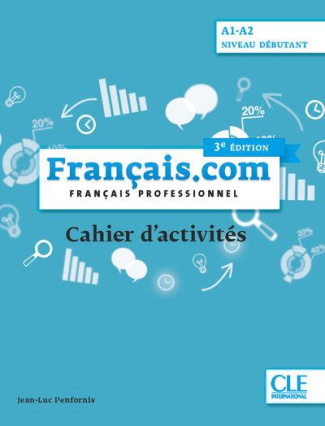 Français.com Niveau débutant A1-A2. Français professionnel. Cahier d'activités, 3e édition