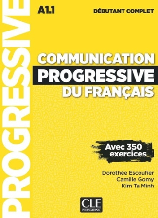 Communication progressive du français débutant complet A1.1. Avec 350 exercices