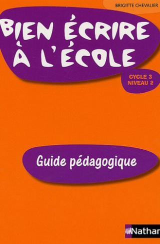 Bien écrire à l'école Cycle 3 Niveau 2. Guide pédagogique
