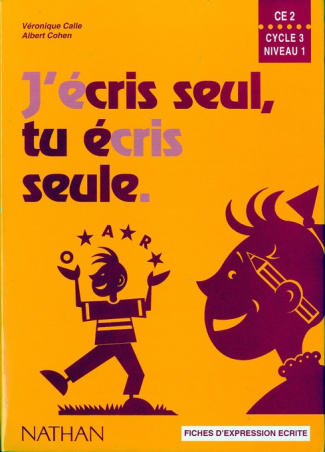 J'ECRIS SEUL, TU ECRIS SEULE CE2. Fiches d'expression écrite