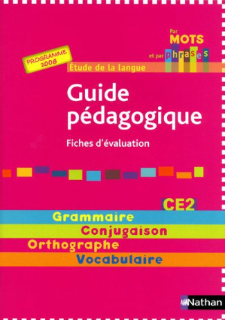 Etude de la langue CE2 Par mots et par phrases. Guide pédagogique - Fiches d'évaluation Programme 20