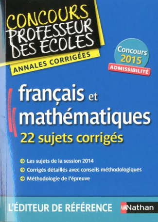 Français et mathématiques, 22 sujets corrigés. Annales corrigées admissibilité, Edition 2015