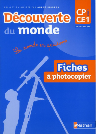 Découverte du monde CP-CE1 Le Monde en questions. Fiches à photocopier Programme 2008