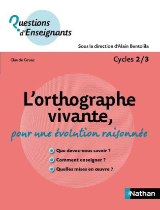 L'orthographe vivante, pour une évolution raisonnée. Cycle 2/3