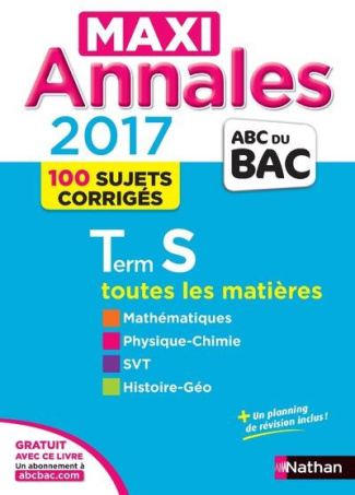 Maxi annales Tle S. 100 sujets corrigés - Mathématiques, Physique-Chimie, SVT, Histoire-Géographie,