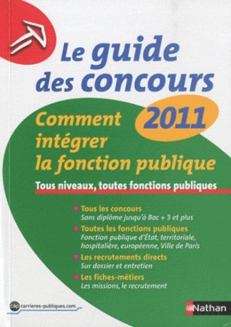 Le guide des concours. Comment intégrer la fonction publique, Edition 2011