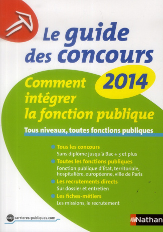 Le guide des concours. Comment intégrer la fonction publique, tous niveaux, toutes fonctions publiqu