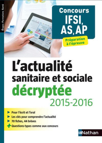 L'actualité sanitaire et sociale décryptée. Concours IFSI, AS, AP, Edition 2015-2016