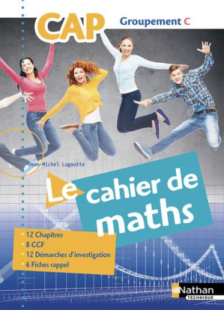 Mathématiques CAP groupement C Le cahier de maths. Edition 2018