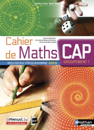 Cahier de maths CAP Groupement 1 Spirales. Edition 2019