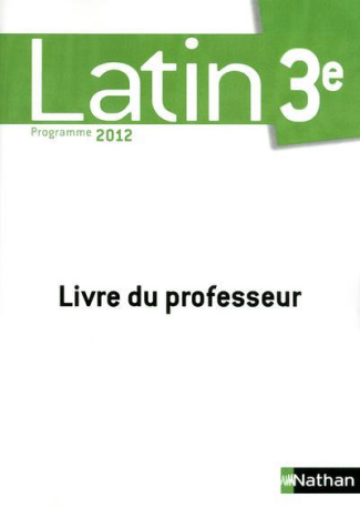 Latin 3e Programme 2012. Livre du professeur
