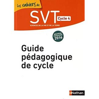 SVT Cycle 4 Les cahiers de SVT. Guide pédagogique de cycle, Edition 2016
