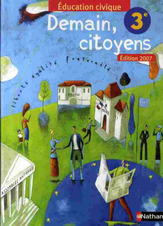 Education civique 3e. Demain, citoyens, Edition 2007