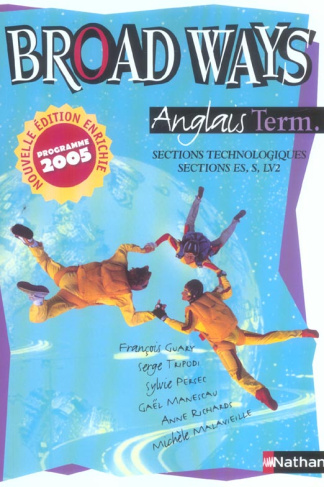 Anglais Broad Ways Tle sections technologiques, sections ES, S, LV2. Programme 2005