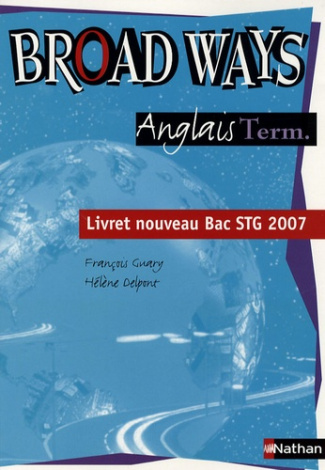 Broad Ways Anglais Term.. Livret nouveau Bac STG 2007