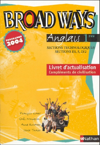 Anglais 1e Sections technologiques, sections ES, S, LV2 Broad Ways. Livret d'actualisation. Compléme