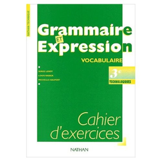 Grammaire et expression vocabulaire 3ème technologiques. Cahier d'exercices