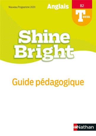 Anglais Tle B2 Shine Bright. Guide pédagogique, Edition 2020