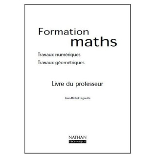 Formations maths. Travaux numériques, travaux géométriques, Livre du professeur