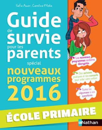 Guide de survie pour les parents. Spécial nouveaux programmes 2016 Ecole primaire