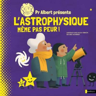 Pr Albert présente l'astrophysique. Même pas peur !