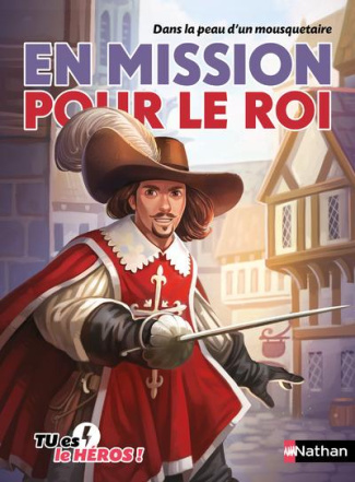 En mission pour le roi. Dans la peau d'un mousquetaire