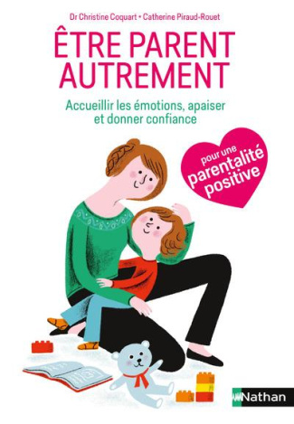 Etre parent autrement. Accueillir les émotions de l'enfant, l'apaiser, lui donner confiance