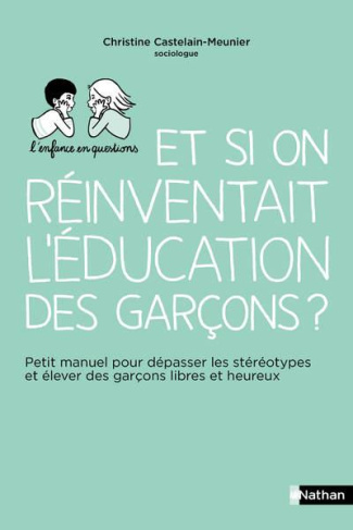 Et si on réinventait l'éducation des garçons ? Petit manuel pour dépasser les stéréotypes et élever