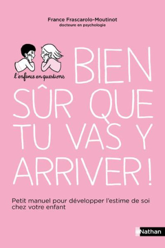 Bien sûr que tu vas y arriver ! Petit manuel pour développer l'estime de soi chez votre enfant
