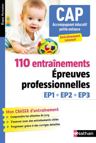 CAP Accompagnement éducatif petite enfance. 110 Entraînements Epreuves professionnelles EP1 EP2 EP3,