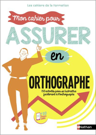 Les bases indispensables orthographe. 150 activités pour se (re)mettre facilement à l'orthographe